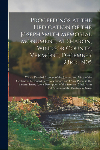 Proceedings At The Dedication Of The Joseph Smith Memorial Monument, At Sharon, Windsor County, V..., De Anonymous. Editorial Legare Street Pr, Tapa Blanda En Inglés