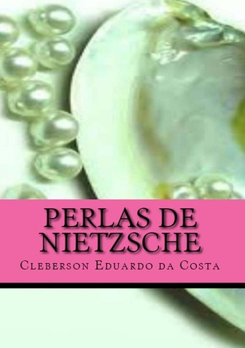 Perlas De Nietzsche, De Cleberson Eduardo Da Costa. Série Não Aplicável, Vol. 1. Editora Clube De Autores, Capa Mole, Edição 1 Em Espanhol, 2020