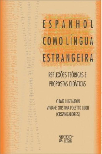 Espanhol Como Língua Estrangeira Reflexões Teóricas E Propostas Didáticas, De Poletto, Lugli. Editora Mercado De Letras, Capa Mole Em Português