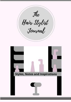 Libro The Hair Stylist Journal : Styles, Notes And Inspir...