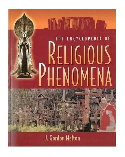 The Encyclopedia Of Religious Phenomena - J. Gordon Melto...