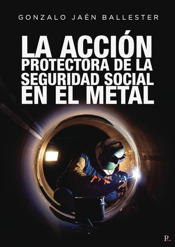 La Acciãâ³n Protectora De La Seguridad Social En El Metal, De Jaén Ballester, Gonzalo. Editorial Punto Rojo Editorial, Tapa Blanda En Español