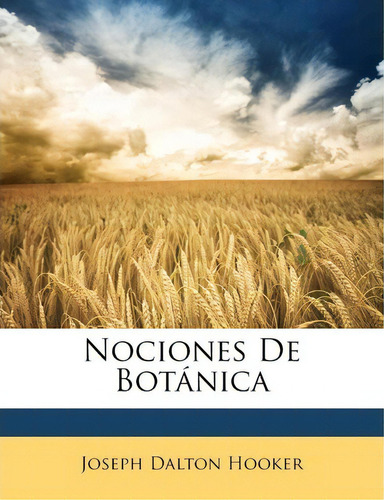 Nociones De Botanica, De Joseph Dalton Hooker., Vol. 1. Editorial Nabu Press, Tapa Blanda En Español