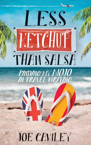 Libro: Less Ketchup Than Salsa: Finding My Mojo In Travel Wr