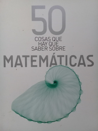 50 Cosas Sobre Las Matematicas - Tony Crilly A99