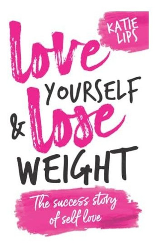 Book : Love Yourself And Lose Weight The Success Story Of S