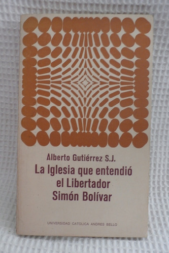 Libro La Iglesia Que Entendió El Libertador Simón Bolivar