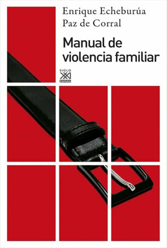 Manual De Violencia Familiar, De Echeburúa Odriozola, Enrique. Editorial Siglo Xxi De España Editores, S.a., Tapa Blanda En Español