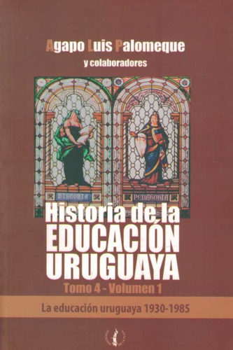 Historia De La Educacion Uruguaya Tomo 4 Volumen 1* - Agapo 