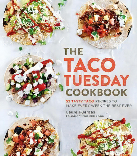 The Taco Tuesday Cookbook, De Laura Fuentes. Editorial Fair Winds Press, Tapa Blanda En Inglés