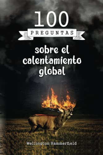 100 Preguntas Sobre El Calentamiento Global: Cada Pregunta E