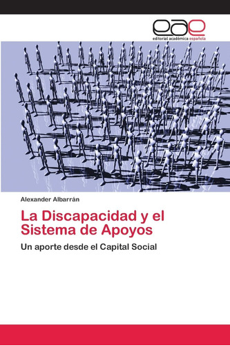 Libro: La Discapacidad Y El Sistema De Apoyos: Un Aporte Des