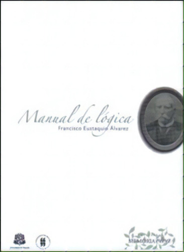 Manual de lógica: Manual de lógica, de Francisco Eustaquio Álvarez. Serie 9588298627, vol. 1. Editorial Editorial Universidad del Rosario-uros, tapa blanda, edición 2007 en español, 2007