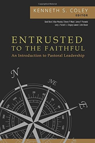 Entrusted To The Faithful An Introduction To Pastoral Leader