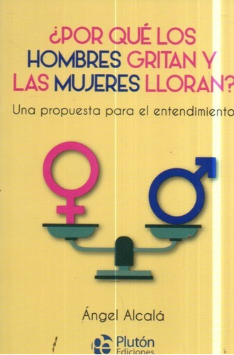 Por Que Los Hombres Gritan Y Las Mujeres Lloran Angel Alcala