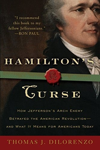 Book : Hamiltons Curse How Jeffersons Arch Enemy Betrayed..