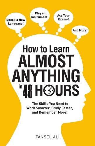 How To Learn Almost Anything In 48 Hours : The Skills You Need To Work Smarter, Study Faster, And Remember More!, De Tansel Ali. Editorial Adams Media Corporation, Tapa Blanda En Inglés