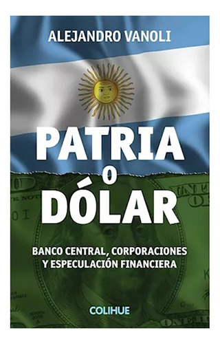 Patria O Dolar - Vanoli Alejandr - Colihue - #l