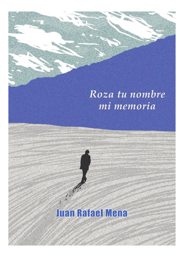 Libro Roza Tu Nombre Mi Memoria - Mena, Juan Rafael