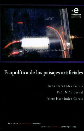 Ecopolítica De Los Paisajes Artificiales, De Iliana Hernández García, Raúl Niño Bernal, Jaime Hernández- García. Editorial U. Javeriana, Tapa Blanda, Edición 2018 En Español