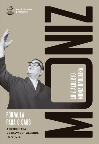 Fórmula Para O Caos (ed. Revista E Ampliada): A Derrubada De Salvador Allende (19701973), De Luiz Alberto Moniz Bandeira. Editorial Civilização Brasileira, Tapa Mole En Português, 2023