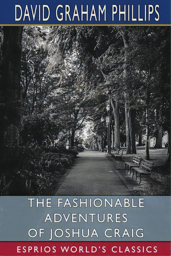 The Fashionable Adventures Of Joshua Craig (esprios Classics), De Phillips, David Graham. Editorial Blurb Inc, Tapa Blanda En Inglés