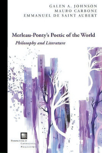 Merleau-ponty's Poetic Of The World : Philosophy And Literature, De Galen A. Johnson. Editorial Fordham University Press, Tapa Blanda En Inglés