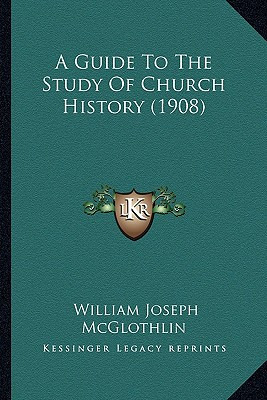 Libro A Guide To The Study Of Church History (1908) - Mcg...