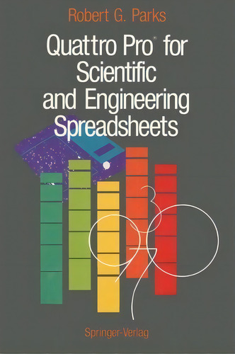 Quattro Pro (r) For Scientific And Engineering Spreadsheets, De Robert G. Parks., Vol. 1. Editorial Springer-verlag New York Inc., Tapa Blanda En Inglés
