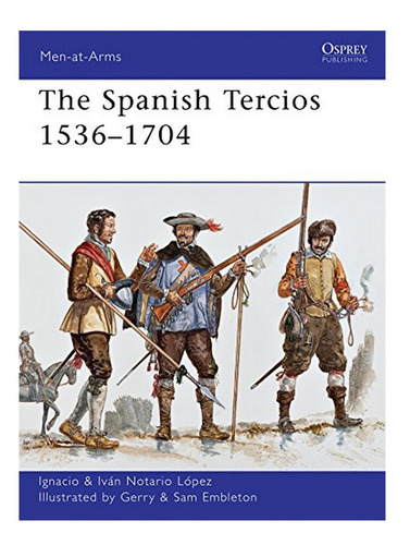 The Spanish Tercios 15361704 - Ignacio J.n. López. Eb16