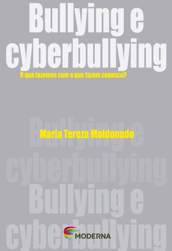 Livro: Bullying E Cyberbullying - O Que Fazemos Com O Que Fazem Conosco? - Coleção Polêmica - Maria Tereza Maldonado