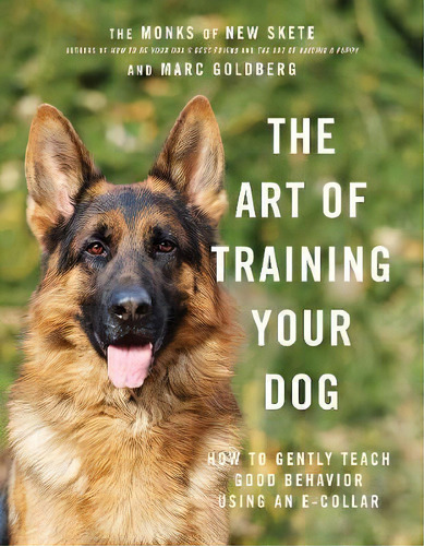 The Art Of Training Your Dog : How To Gently Teach Good Behavior Using An E-collar, De Monks Of New Skete. Editorial Ww Norton & Co, Tapa Dura En Inglés