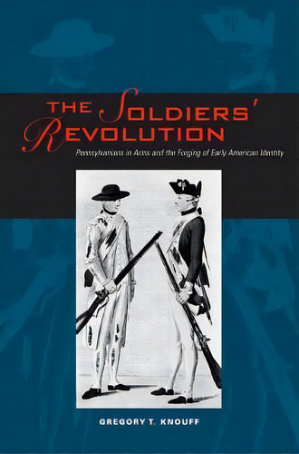 The Soldiers' Revolution, De Gregory T. Knouff. Editorial Pennsylvania State University Press, Tapa Blanda En Inglés