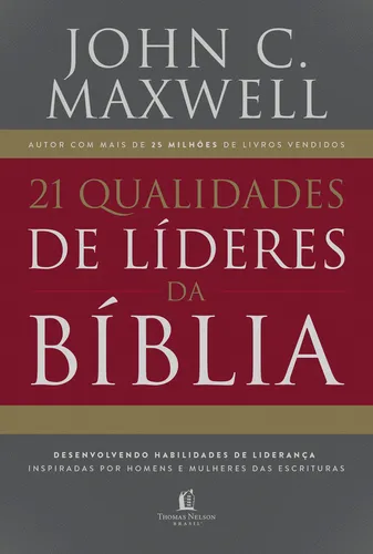 21 Qualidades De Líderes Na Bíblia: Desenvolvendo Habilidades De Liderança Inspiradas Por Homens E Mulheres Das Escrituras, De John C. Maxwell (), André Lima. Editora Thomas Nelson Brasil Em Português