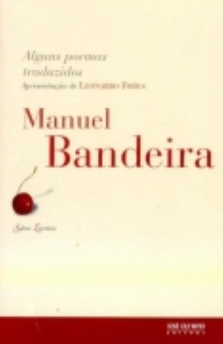 Alguns poemas traduzidos, de Bandeira, Manuel. Série Sabor literário Editora José Olympio Ltda., capa mole em português, 2007