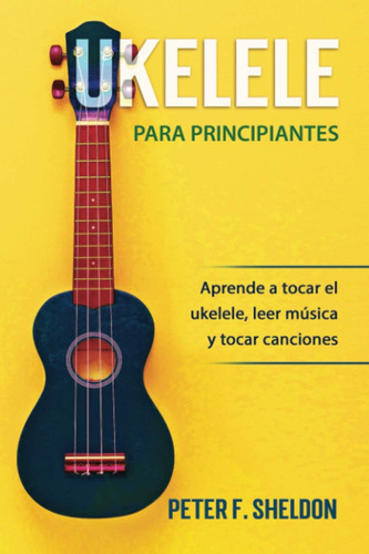 Libro: Ukelele Para Principiantes: Aprende A Tocar El Ukelel