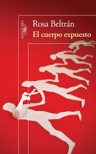 El cuerpo expuesto, de Beltrán, Rosa. Serie Literatura Hispánica Editorial Alfaguara, tapa blanda en español, 2013