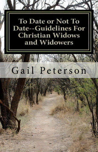 To Date Or Not To Date--guidelines For Christian Widows And Widowers, De Peterson, Gail Ruth. Editorial Createspace, Tapa Blanda En Inglés