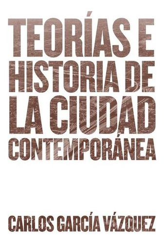 Libro Teorias E Historia De La Ciudad Contemporanea