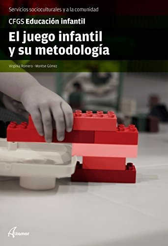 El Juego Infantil Y Su Metodología (cfgs Educación Infantil)