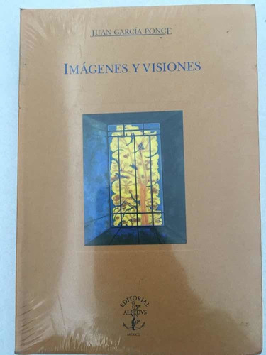 Imágenes Y Visiones. Juan García Ponce. Aldus.