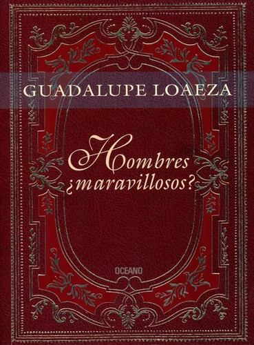 HOMBRES ¿MARAVILLOSOS?, de Loaeza, Guadalupe. Editorial Oceano, tapa pasta blanda, edición 1a en español, 2003