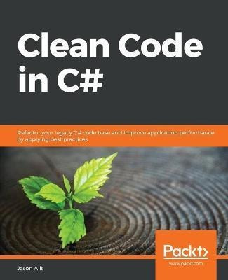 Libro Clean Code In C# : Refactor Your Legacy C# Code Bas...