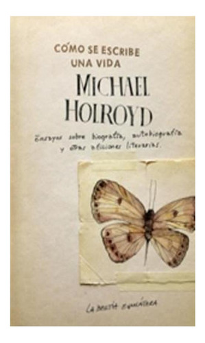 Cómo Se Escribe Una Vida Michael Holroyd