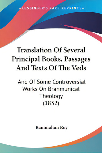 Translation Of Several Principal Books, Passages And Texts Of The Veds: And Of Some Controversial..., De Roy, Rammohun. Editorial Kessinger Pub Llc, Tapa Blanda En Inglés