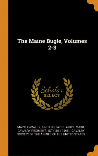 The Maine Bugle, Volumes 2-3, De Cavalry, Maine. Editorial Franklin Classics, Tapa Dura En Inglés