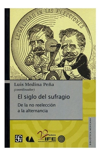 El Siglo Del Sufragio, De Luis Medina Peña., Vol. Volúmen Único. Editorial Fondo De Cultura Económica, Tapa Blanda En Español, 2010