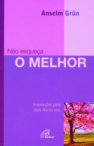 Não esqueça o melhor: Inspirações para cada dia do ano, de Grün, Anselm. Editora Pia Sociedade Filhas de São Paulo, capa mole em português, 2008