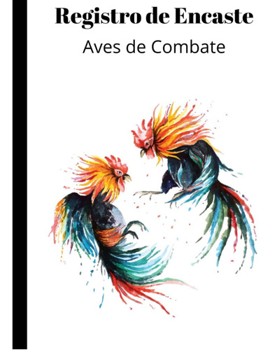 Libro: Registro De Encaste: Gallos Y Aves De Combate (spanis