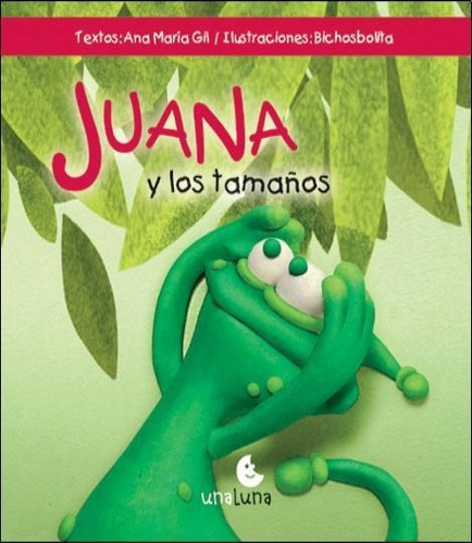 Juana- Y Los Tamaños, de GIL, ANA MARIA. Editorial Unaluna en español